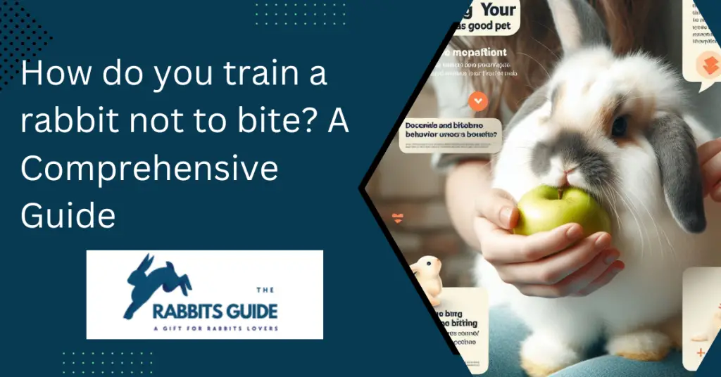 How do you train a rabbit not to bite? A Comprehensive Guide 