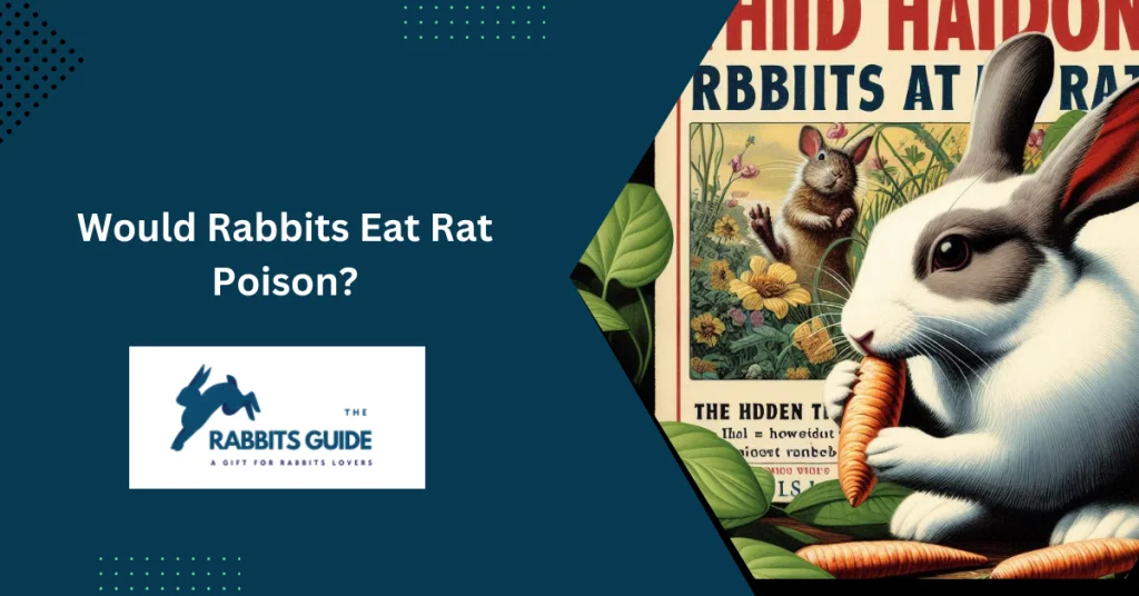 Would Rabbits Eat Rat Poison? The Hidden Threat 1 Would Rabbits Eat Rat Poison? The Hidden Threat